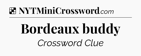Solution: Bordeaux buddy - NYT Crossword
