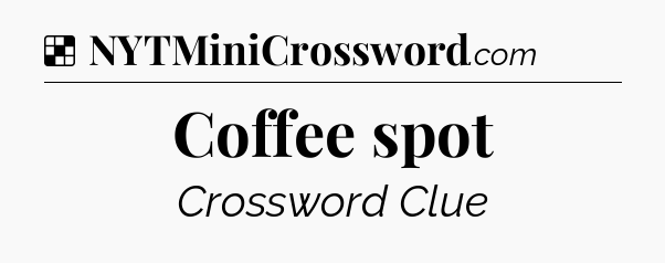 Solution: Coffee spot - NYT Crossword