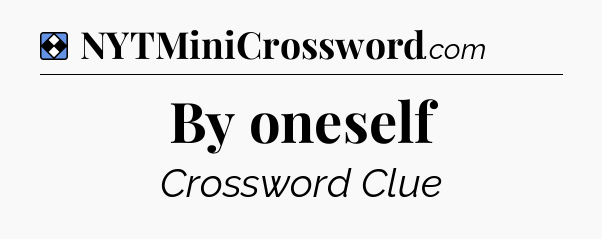 Solution: By oneself - NYT Mini Crossword