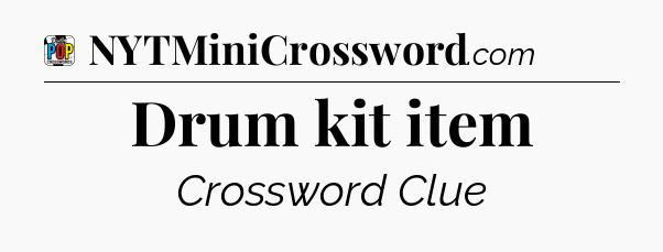 Drum kit item Crossword Clue