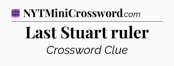 Last Stuart ruler - Thomas Joseph Crossword