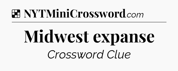 Solution: Midwest expanse - NYT Crossword