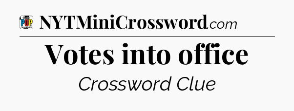 Votes into office Crossword Clue