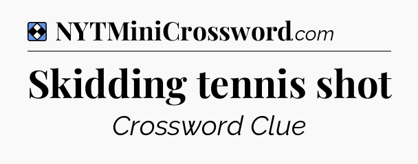Solution: Skidding tennis shot - NYT Mini Crossword