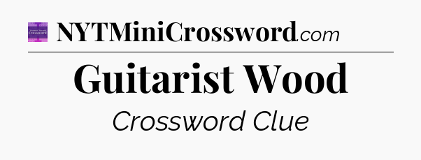 Guitarist Wood - Thomas Joseph Crossword