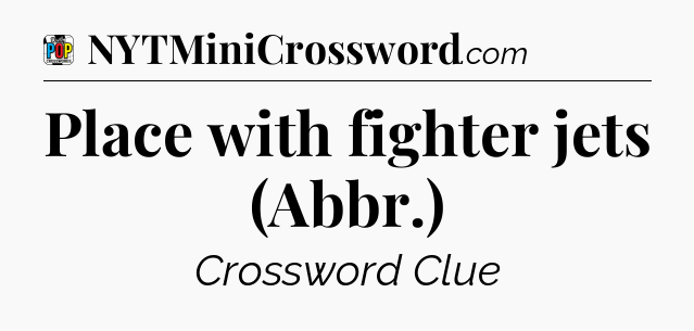 Place with fighter jets (Abbr.) Crossword Clue