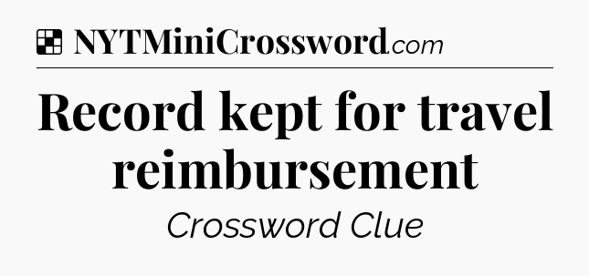 Solution: Record kept for travel reimbursement - NYT Crossword