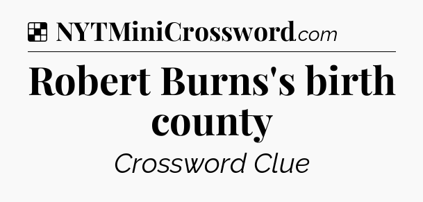 Solution: Robert Burns's birth county - NYT Crossword