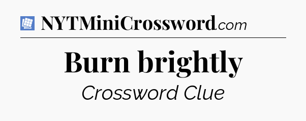 Burn brightly Puzzle Page Crossword Clue