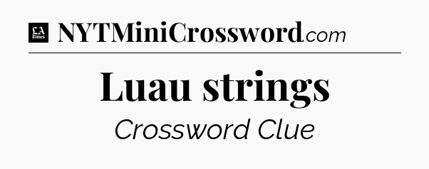 Luau strings - LA Times Crossword