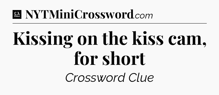 Kissing on the kiss cam, for short - LA Times Crossword
