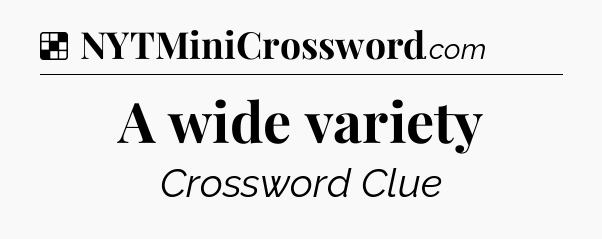 Solution: A wide variety - NYT Crossword