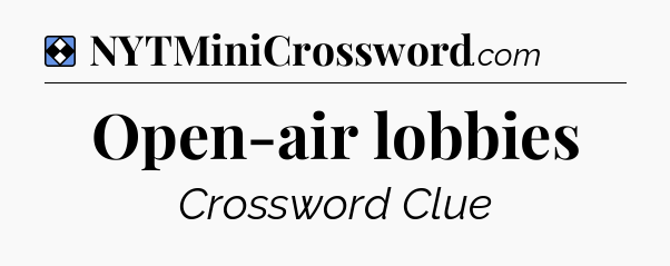 Solution: Open-air lobbies - NYT Mini Crossword