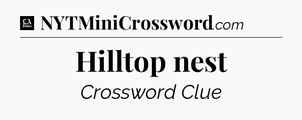 Hilltop nest - LA Times Crossword
