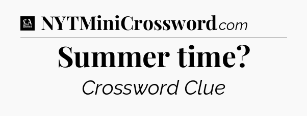 Summer time - LA Times Crossword