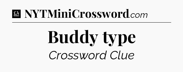 Buddy type - LA Times Crossword