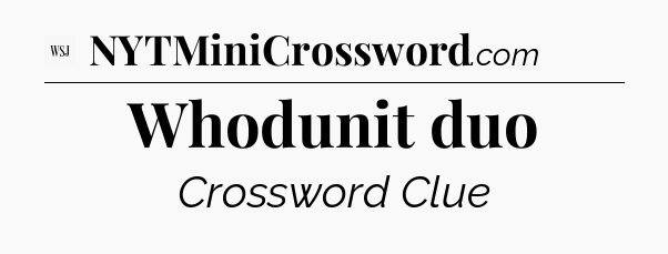 Whodunit duo - WSJ Crossword