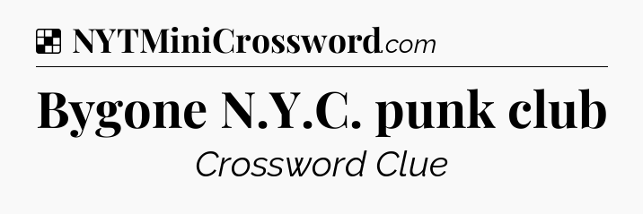 Solution: Bygone N.Y.C. punk club - NYT Crossword