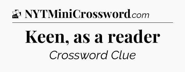 Keen, as a reader - Daily Themed Classic Crossword