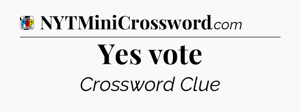 Yes vote Crossword Clue