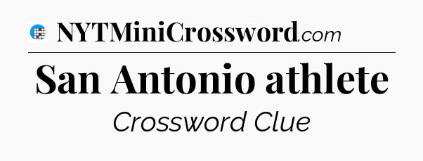 San Antonio athlete Crossword Clue