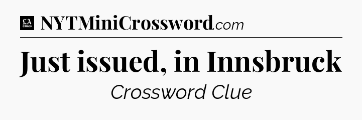 Just issued, in Innsbruck - LA Times Crossword