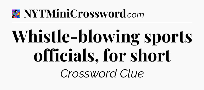 Whistle-blowing sports officials, for short Crossword Clue