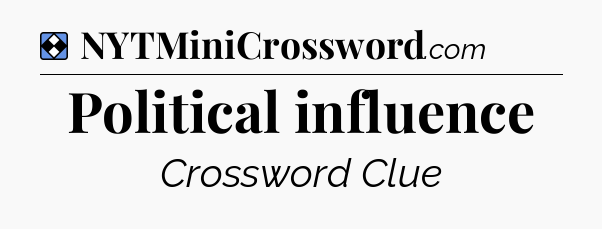 Solution: Political influence - NYT Mini Crossword