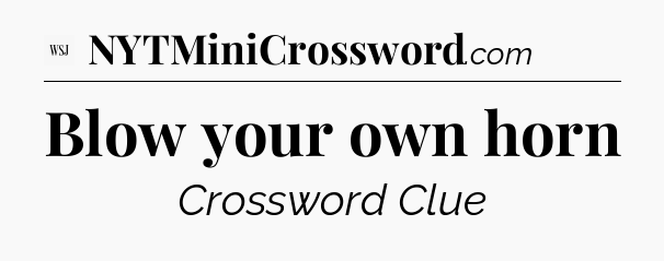 Blow your own horn - WSJ Crossword