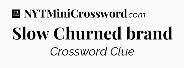 Slow Churned brand - LA Times Crossword