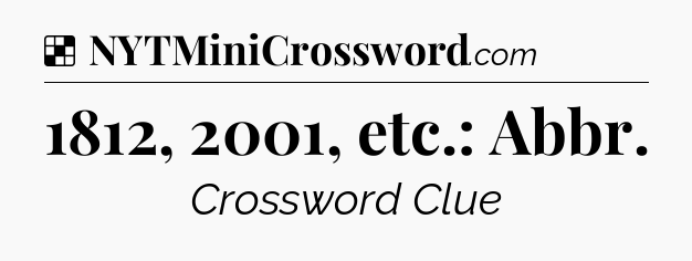 Solution: 1812, 2001, etc.: Abbr - NYT Crossword