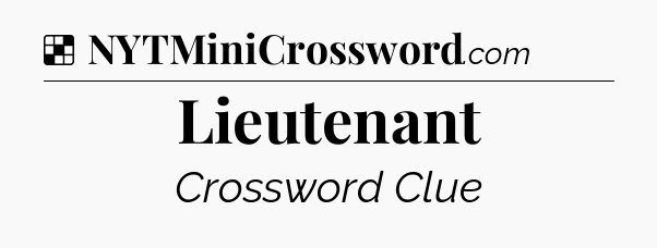Solution: Lieutenant - NYT Crossword