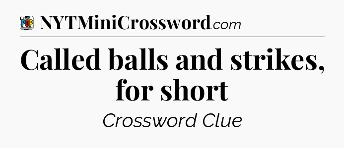 Called balls and strikes, for short Crossword Clue