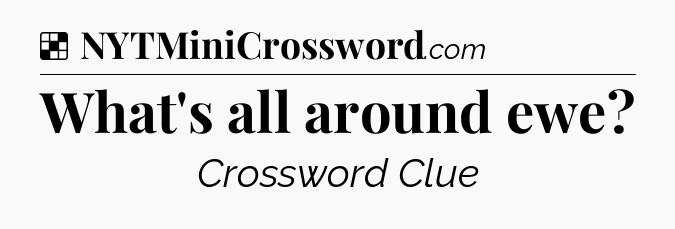 Solution: What's all around ewe - NYT Crossword