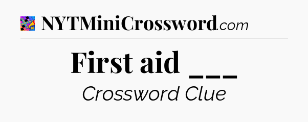First aid ___ Crossword Clue
