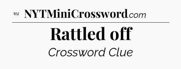 Rattled off - WSJ Crossword