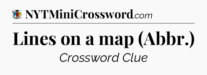 Lines on a map (Abbr.) Crossword Clue