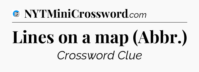 Lines on a map (Abbr.) Crossword Clue