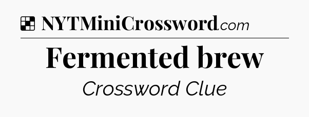 Solution: Fermented brew - NYT Crossword
