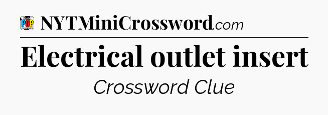 Electrical outlet insert Crossword Clue