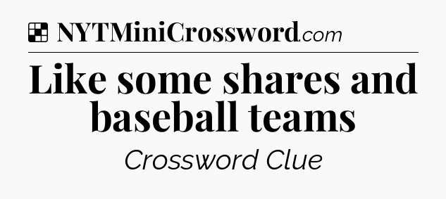 Solution: Like some shares and baseball teams - NYT Crossword