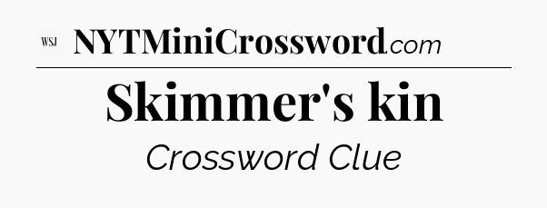 Skimmer's kin - WSJ Crossword
