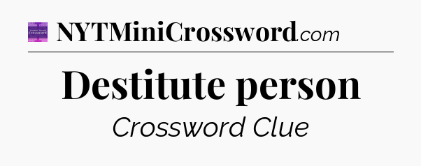 Destitute person - Thomas Joseph Crossword