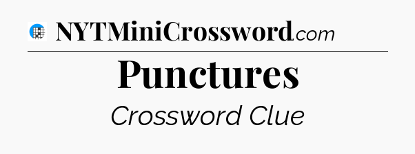 Punctures Crossword Clue