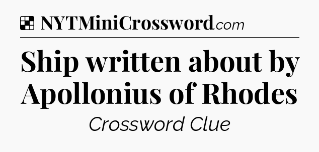 Solution: Ship written about by Apollonius of Rhodes - NYT Crossword
