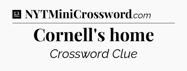 Cornell's home - LA Times Crossword