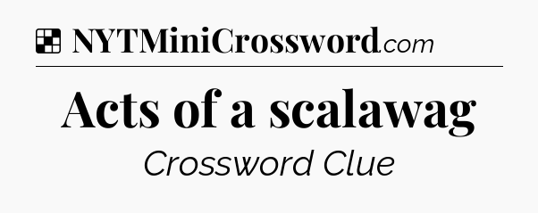 Solution: Acts of a scalawag - NYT Crossword