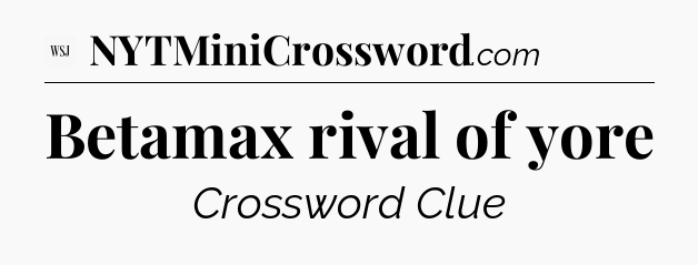 Betamax rival of yore - WSJ Crossword