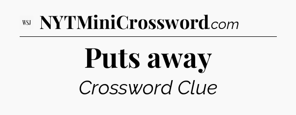 Puts away - WSJ Crossword