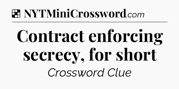 Solution: Contract enforcing secrecy, for short - NYT Crossword